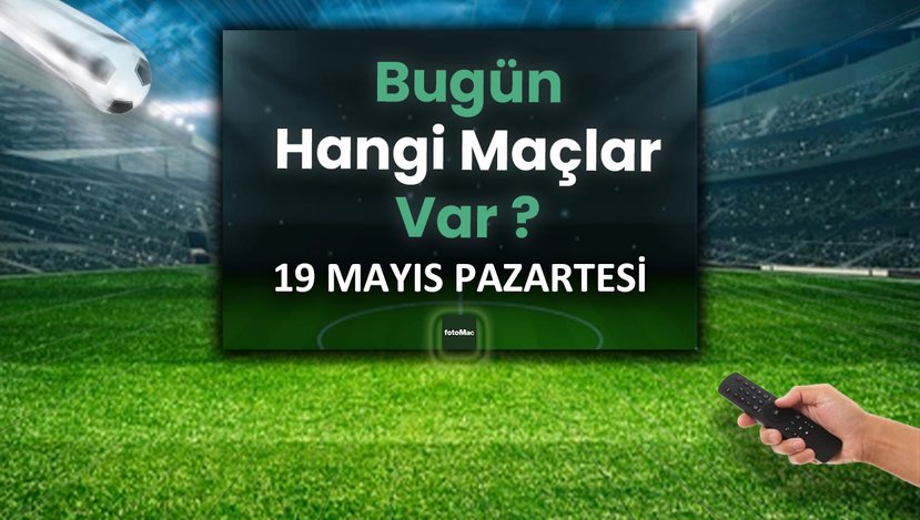 19 Mayıs’ta Futbol Heyecanı: Türkiye ve Avrupa’da Bugün Hangi Maçlar Var?