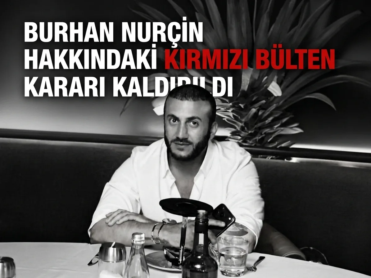 Burhan Nurçin Hakkındaki Kırmızı Bülten Kararı Kaldırıldı